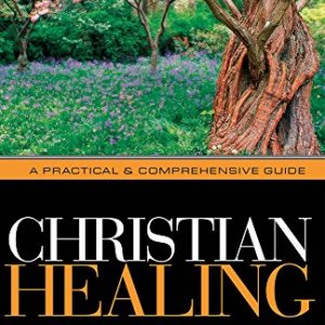 Christian Healing: A Practical & Comprehensive Guide